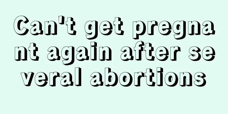 Can't get pregnant again after several abortions