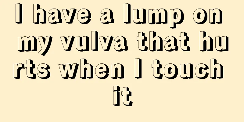 I have a lump on my vulva that hurts when I touch it