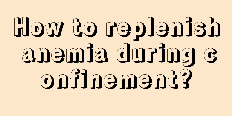 How to replenish anemia during confinement?