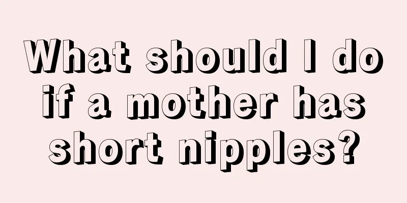 What should I do if a mother has short nipples?