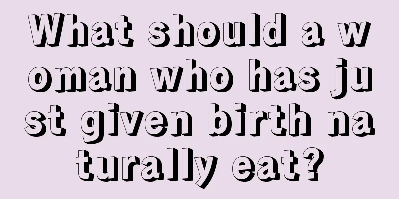 What should a woman who has just given birth naturally eat?