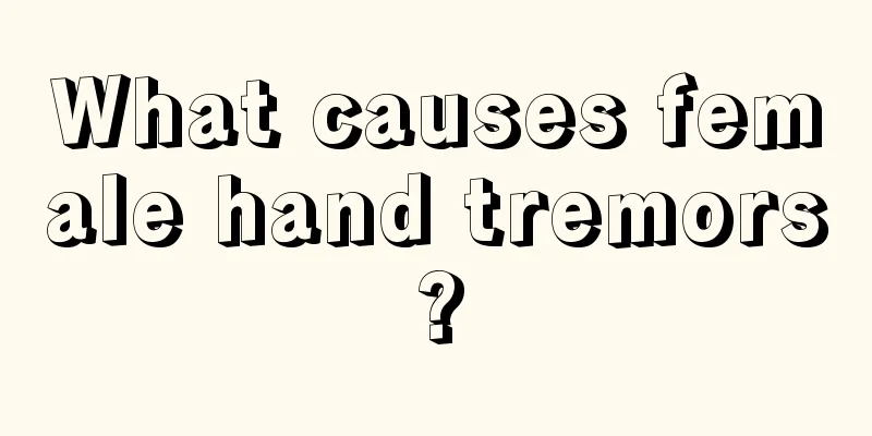 What causes female hand tremors?