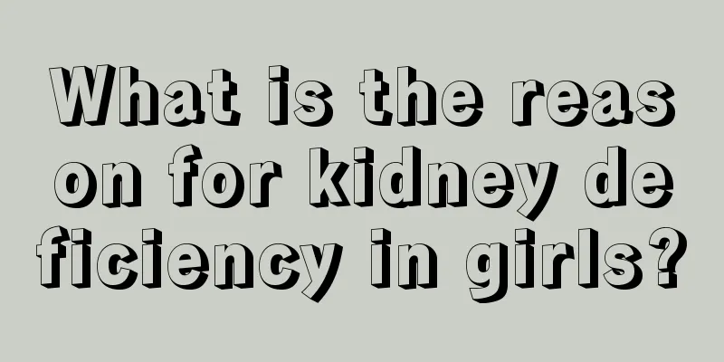 What is the reason for kidney deficiency in girls?