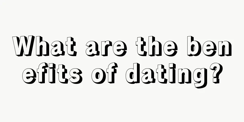 What are the benefits of dating?