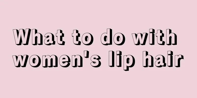 What to do with women's lip hair