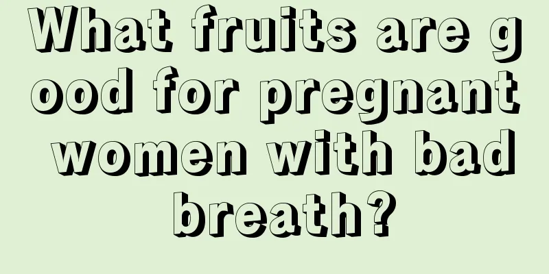 What fruits are good for pregnant women with bad breath?