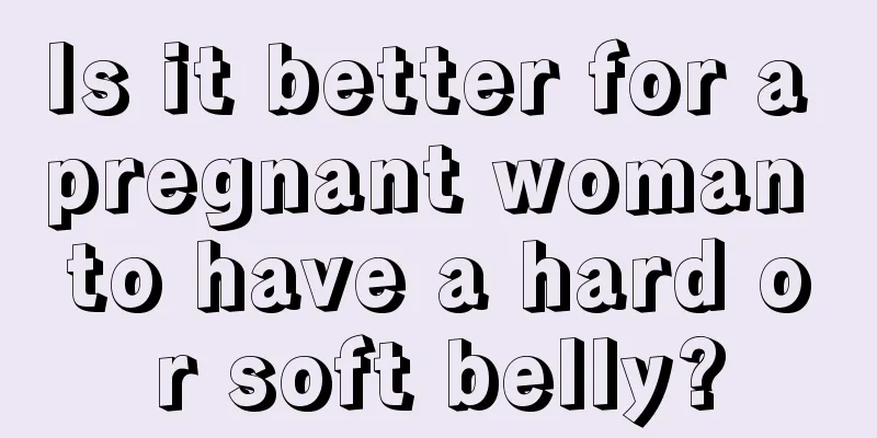 Is it better for a pregnant woman to have a hard or soft belly?