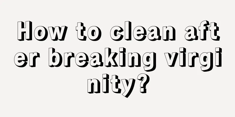 How to clean after breaking virginity?