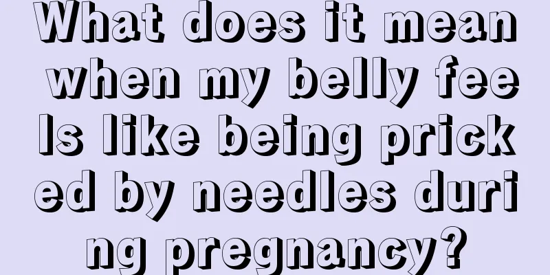 What does it mean when my belly feels like being pricked by needles during pregnancy?