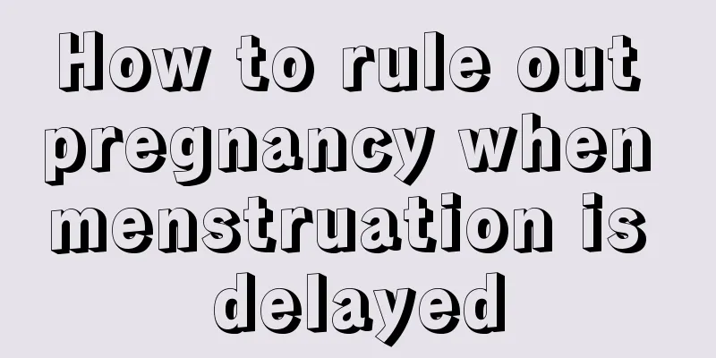 How to rule out pregnancy when menstruation is delayed