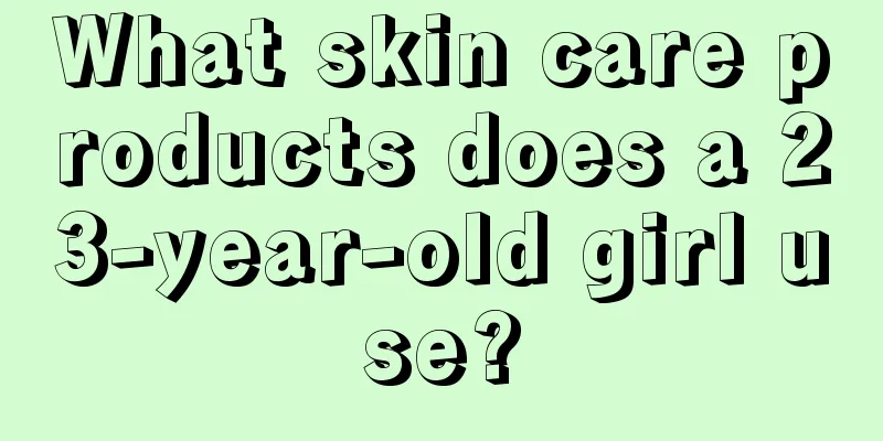 What skin care products does a 23-year-old girl use?