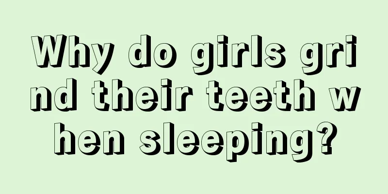 Why do girls grind their teeth when sleeping?