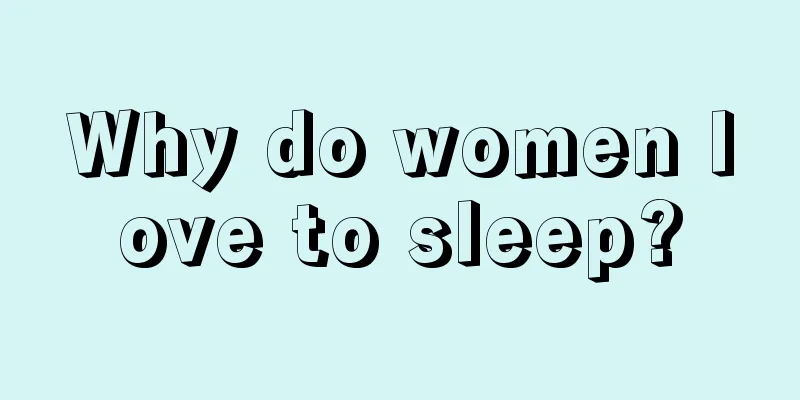 Why do women love to sleep?