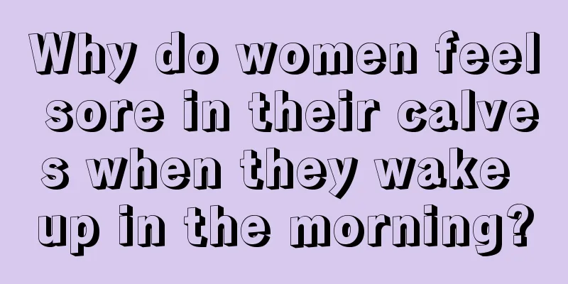 Why do women feel sore in their calves when they wake up in the morning?