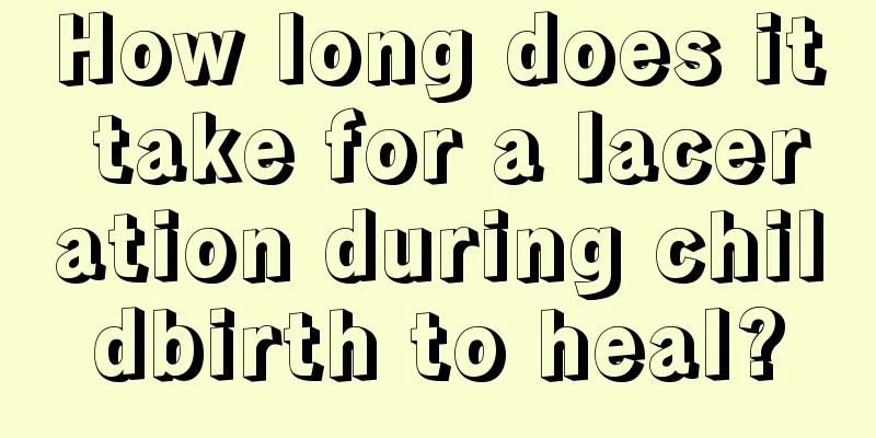 How long does it take for a laceration during childbirth to heal?