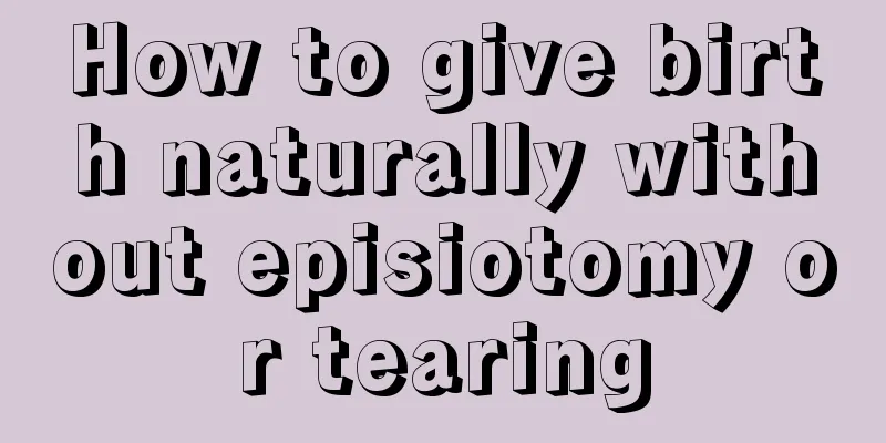 How to give birth naturally without episiotomy or tearing