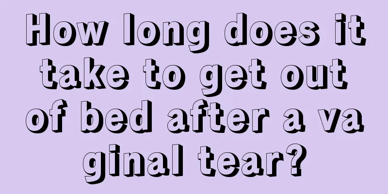 How long does it take to get out of bed after a vaginal tear?