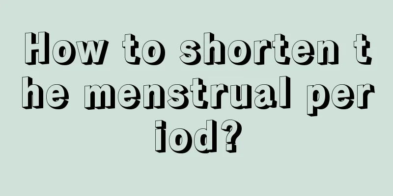 How to shorten the menstrual period?