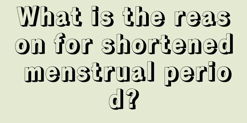 What is the reason for shortened menstrual period?