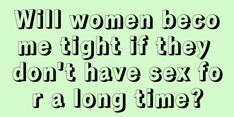 Will women become tight if they don't have sex for a long time?