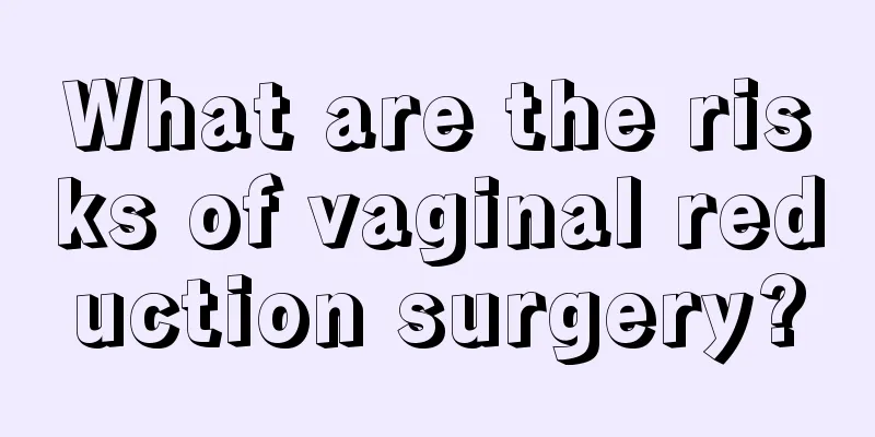 What are the risks of vaginal reduction surgery?