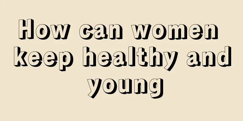 How can women keep healthy and young