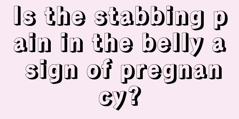 Is the stabbing pain in the belly a sign of pregnancy?