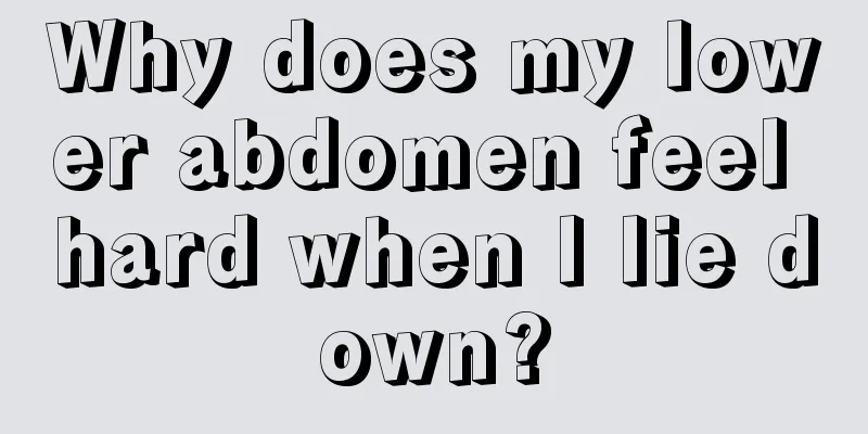 Why does my lower abdomen feel hard when I lie down?