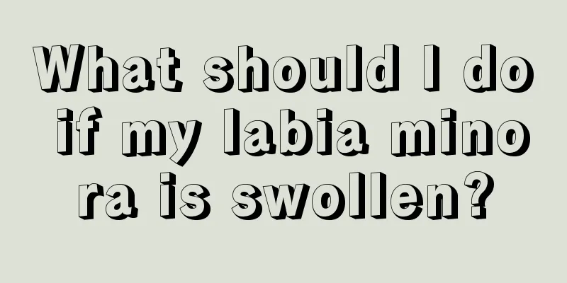 What should I do if my labia minora is swollen?