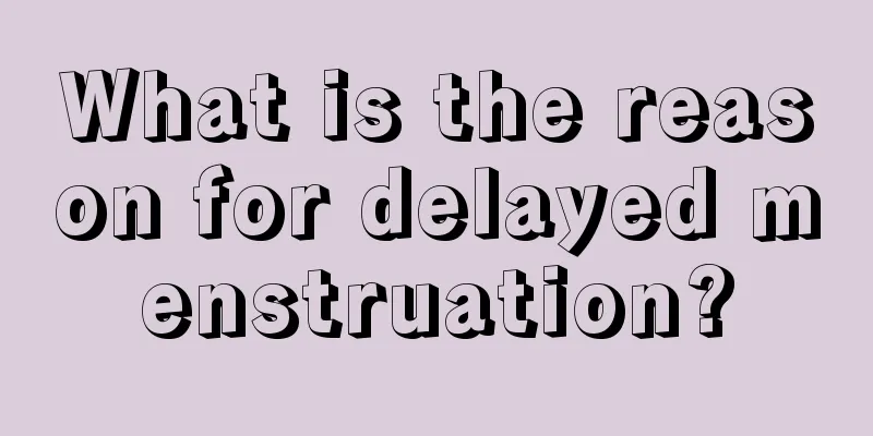 What is the reason for delayed menstruation?