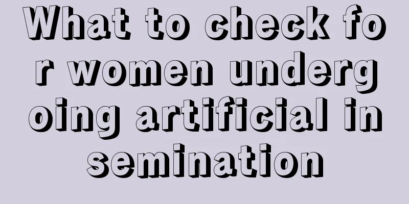 What to check for women undergoing artificial insemination