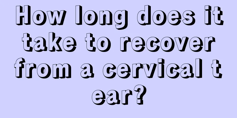 How long does it take to recover from a cervical tear?