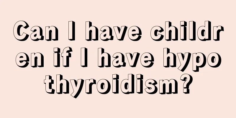 Can I have children if I have hypothyroidism?