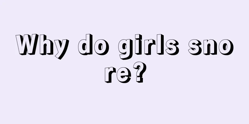 Why do girls snore?