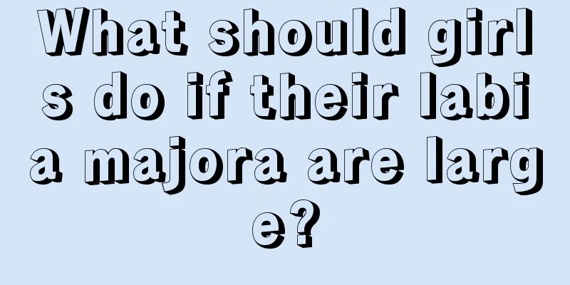 What should girls do if their labia majora are large?