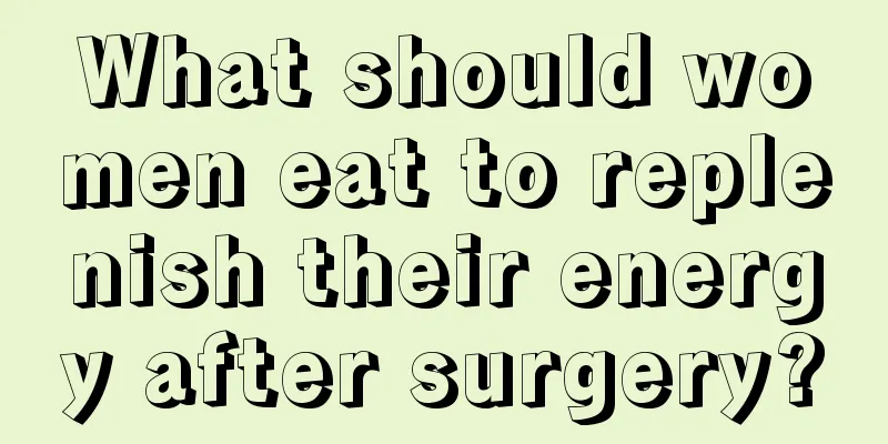 What should women eat to replenish their energy after surgery?