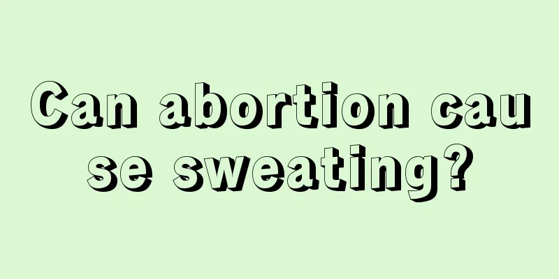 Can abortion cause sweating?