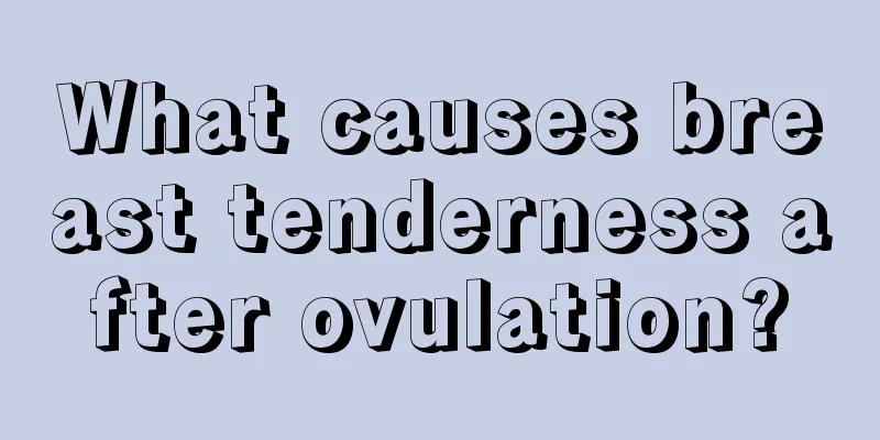 What causes breast tenderness after ovulation?