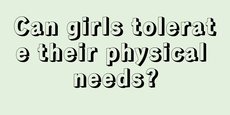 Can girls tolerate their physical needs?