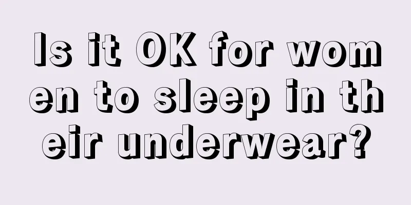 Is it OK for women to sleep in their underwear?