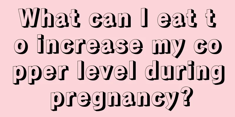 What can I eat to increase my copper level during pregnancy?