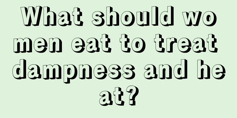 What should women eat to treat dampness and heat?