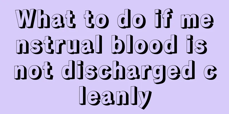 What to do if menstrual blood is not discharged cleanly