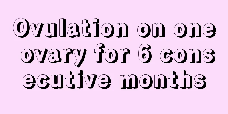 Ovulation on one ovary for 6 consecutive months