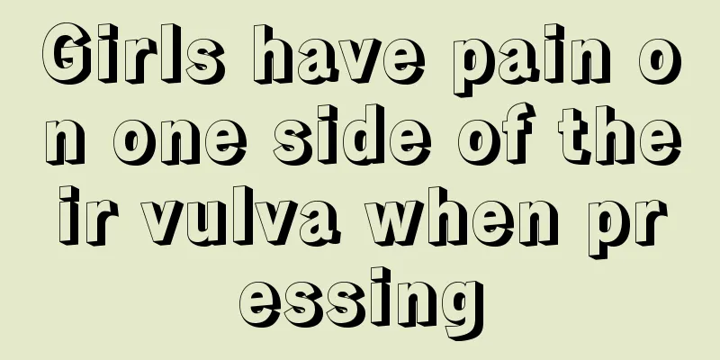 Girls have pain on one side of their vulva when pressing