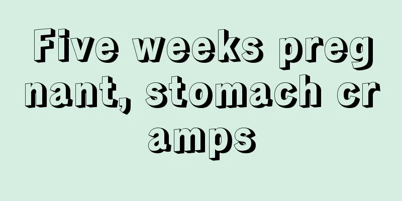 Five weeks pregnant, stomach cramps