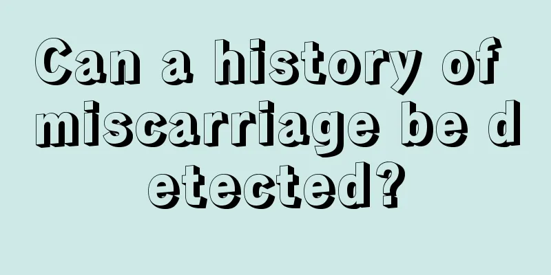 Can a history of miscarriage be detected?