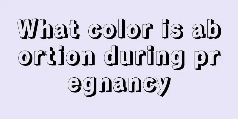 What color is abortion during pregnancy