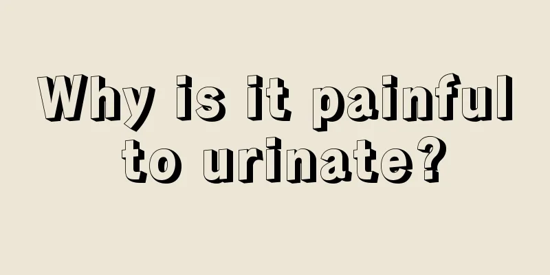 Why is it painful to urinate?