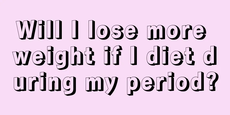 Will I lose more weight if I diet during my period?